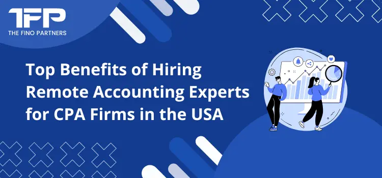 Top Benefits of Hiring Remote Accounting Experts for CPA Firms in the USA