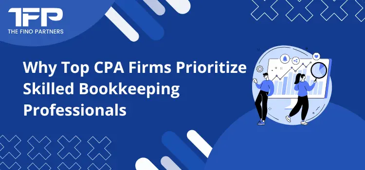 Why Top CPA Firms Prioritize Skilled Bookkeeping Professionals