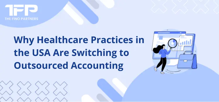 Why Healthcare Practices in the USA Are Switching to Outsourced Accounting