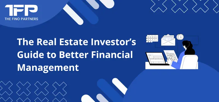 The Real Estate Investor’s Guide to Better Financial Management