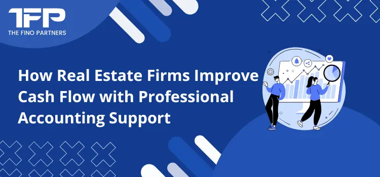 How Real Estate Firms Improve Cash Flow with Professional Accounting Support