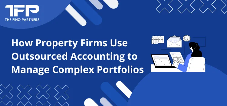 How Property Firms Use Outsourced Accounting to Manage Complex Portfolios