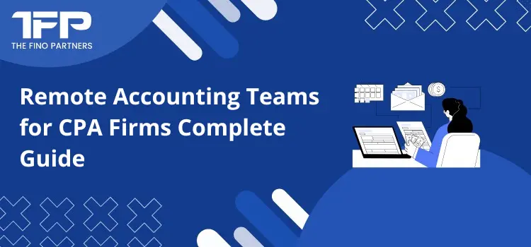 Remote Accounting Teams for CPA Firms: Complete Guide