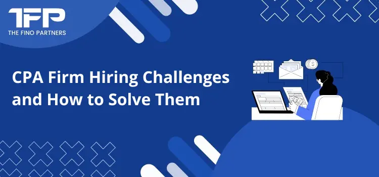 CPA Firm Hiring Challenges and How to Solve Them