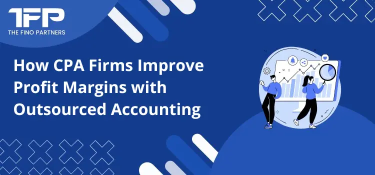 How CPA Firms Improve Profit Margins with Outsourced Accounting