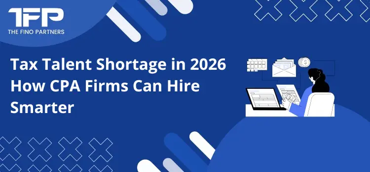 Tax Talent Shortage in 2026: How CPA Firms Can Hire Smarter