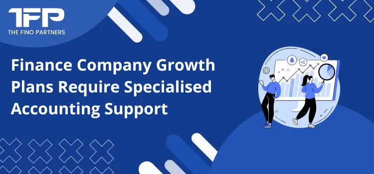 Finance Company Growth Plans Require Specialised Accounting Support