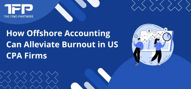 How Offshore Accounting Can Alleviate Burnout in US CPA Firms