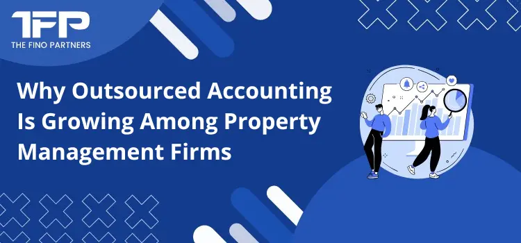 Why Outsourced Accounting Is Growing Among Property Management Firms