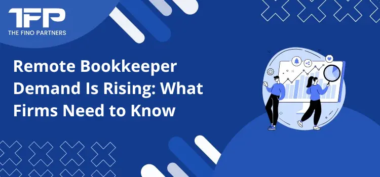 Remote Bookkeeper Demand Is Rising: What Firms Need to Know