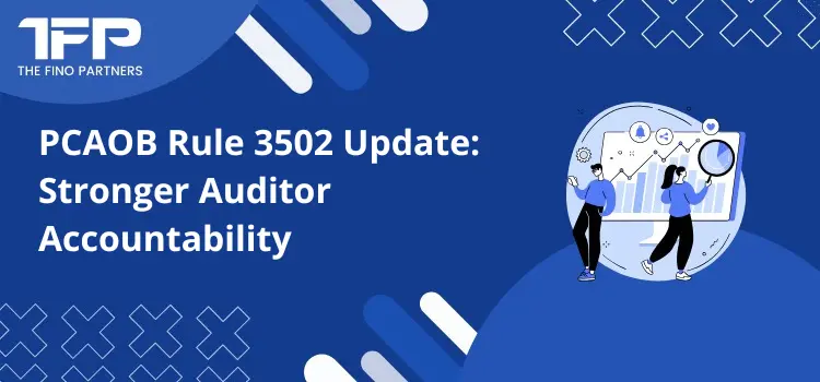 PCAOB Rule 3502 Update: Stronger Auditor Accountability