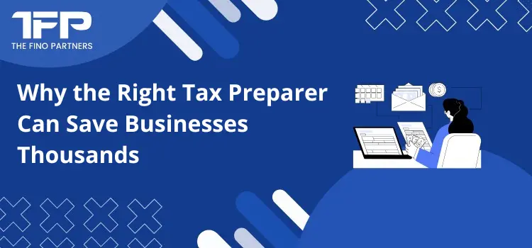 Why the Right Tax Preparer Can Save Businesses Thousands