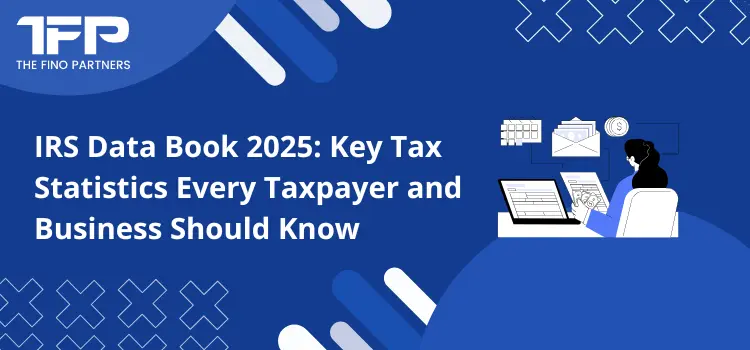 IRS Data Book 2025: Key Tax Statistics Every Taxpayer and Business Should Know