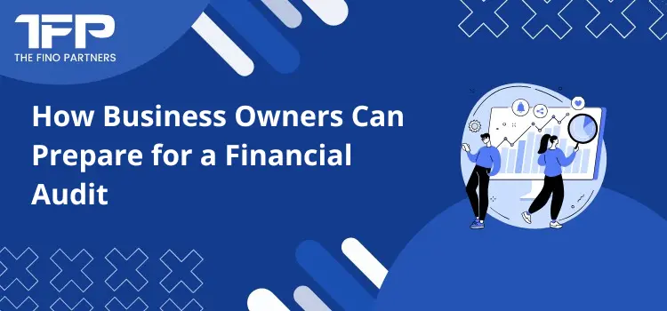 How Business Owners Can Prepare for a Financial Audit