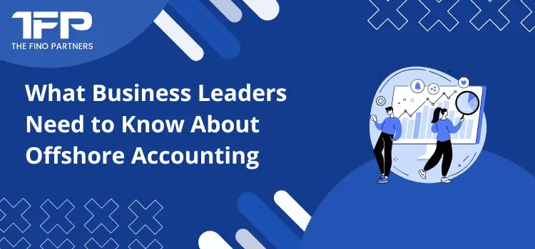 What Business Leaders Need to Know About Offshore Accounting