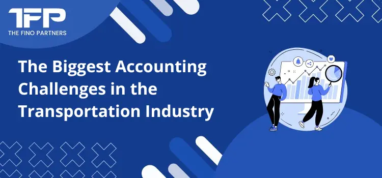 The Biggest Accounting Challenges in the Transportation Industry
