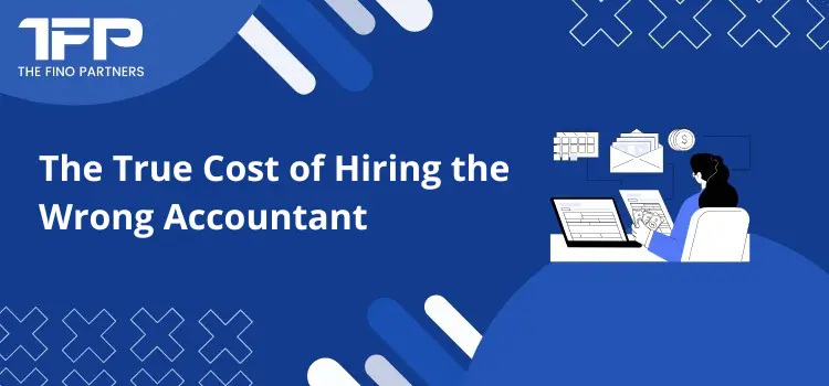 The True Cost of Hiring the Wrong Accountant