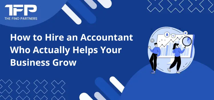 How to Hire an Accountant Who Actually Helps Your Business Grow