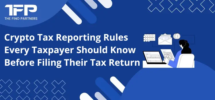 Crypto Tax Reporting Rules Every Taxpayer Should Know Before Filing Their Tax Return