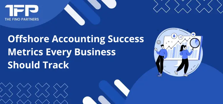 Offshore Accounting Success Metrics Every Business Should Track