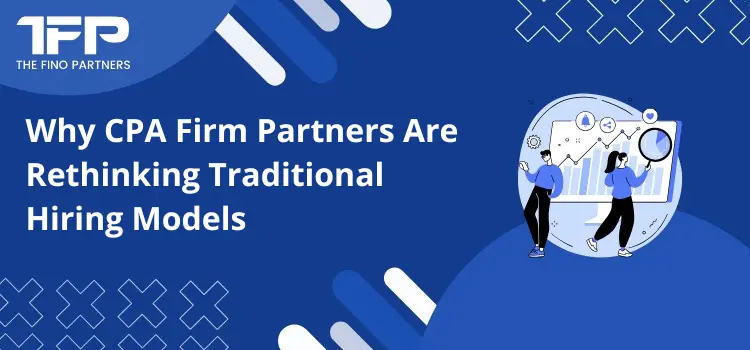 Why CPA Firm Partners Are Rethinking Traditional Hiring Models