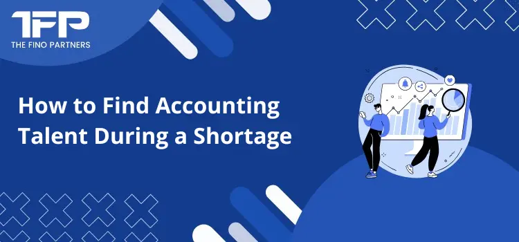 How to Find Accounting Talent During a Shortage