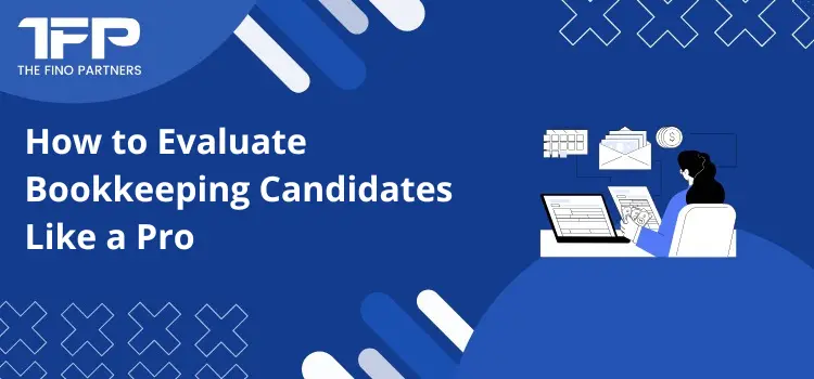 How to Evaluate Bookkeeping Candidates Like a Pro