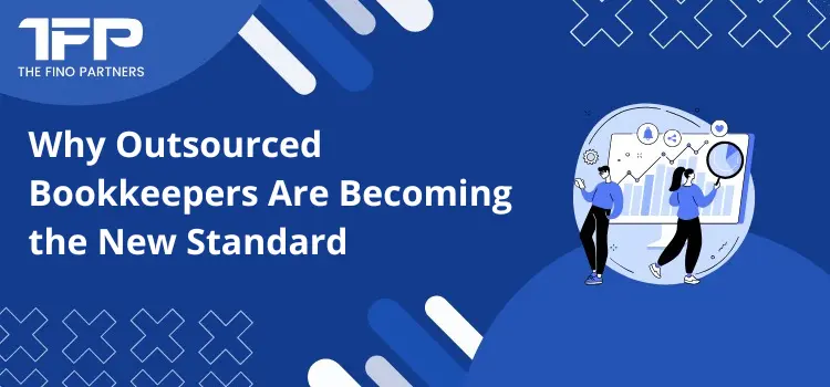 Why Outsourced Bookkeepers Are Becoming the New Standard