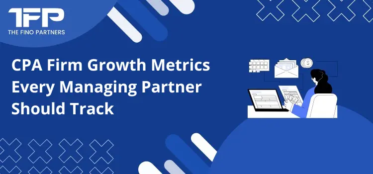 CPA Firm Growth Metrics Every Managing Partner Should Track