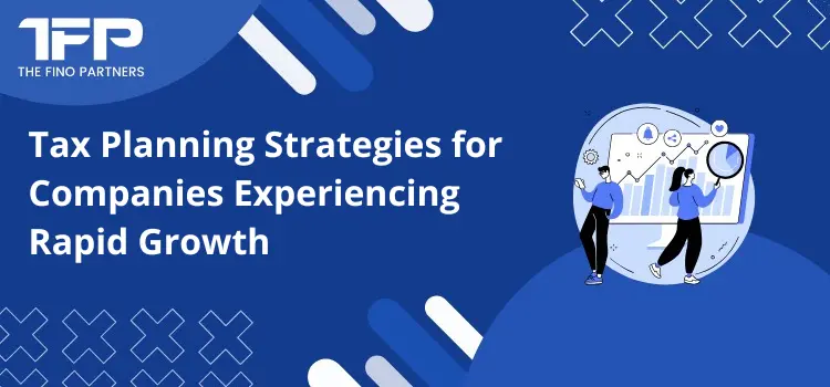 Tax Planning Strategies for Companies Experiencing Rapid Growth