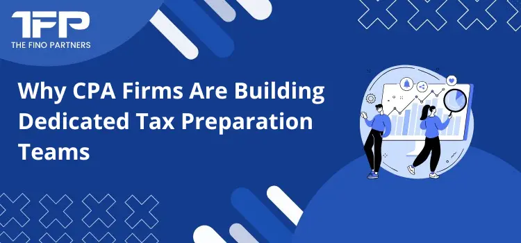 Why CPA Firms Are Building Dedicated Tax Preparation Teams