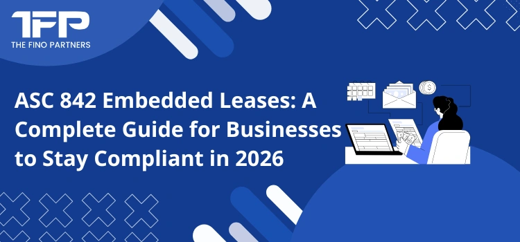 ASC 842 Embedded Leases: A Complete Guide for Businesses to Stay Compliant in 2026