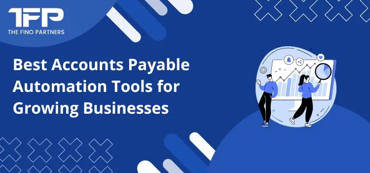 Best Accounts Payable Automation Tools for Growing Businesses