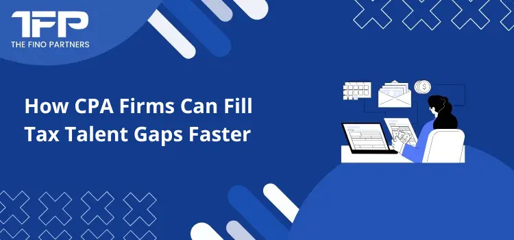 How CPA Firms Can Fill Tax Talent Gaps Faster