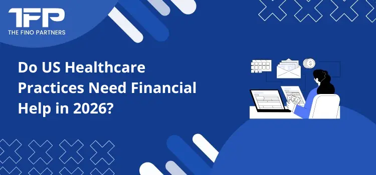 Do US Healthcare Practices Need Financial Help in 2026?