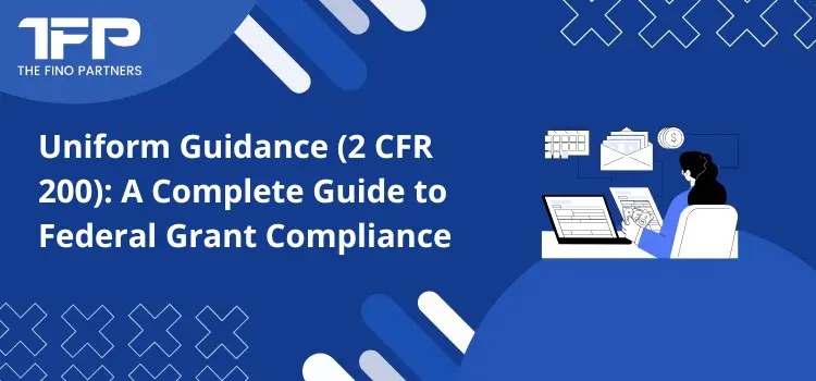 Uniform Guidance (2 CFR 200): A Complete Guide to Federal Grant Compliance