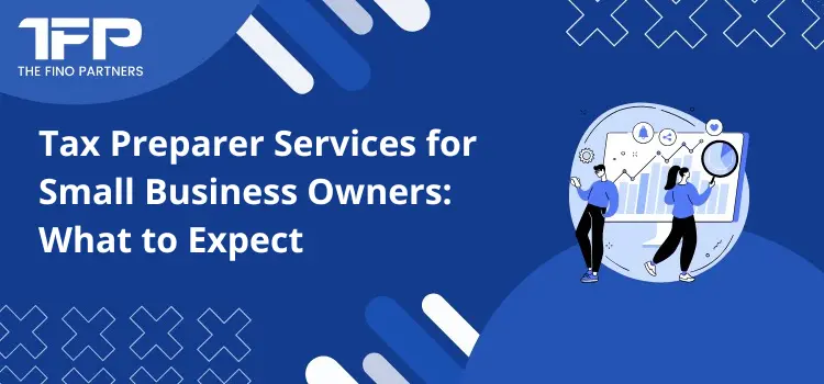 Tax Preparer Services for Small Business Owners: What to Expect