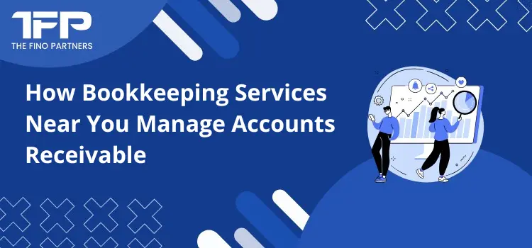 How Bookkeeping Services Near You Manage Accounts Receivable