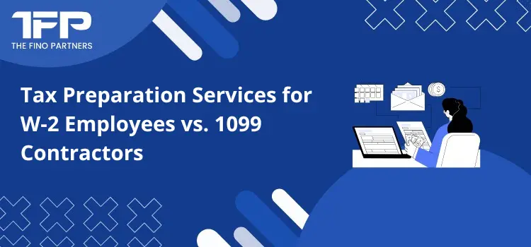 Tax Preparation Services for W-2 Employees vs. 1099 Contractors
