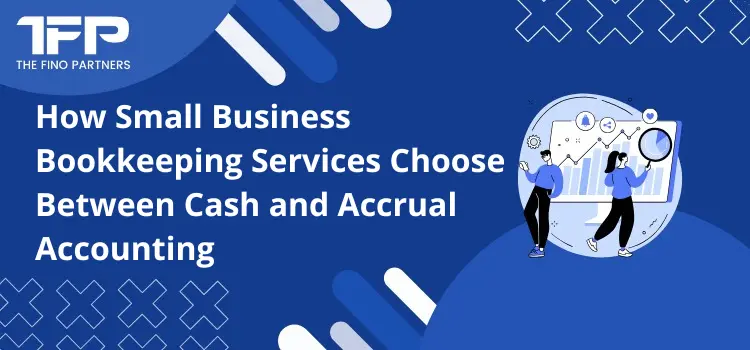 How Small Business Bookkeeping Services Choose Between Cash and Accrual Accounting
