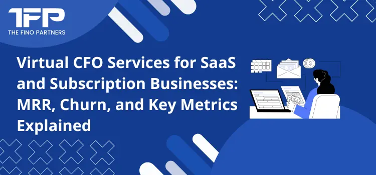 Virtual CFO Services for SaaS and Subscription Businesses: MRR, Churn, and Key Metrics Explained