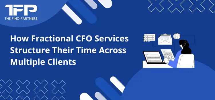 How Fractional CFO Services Structure Their Time Across Multiple Clients