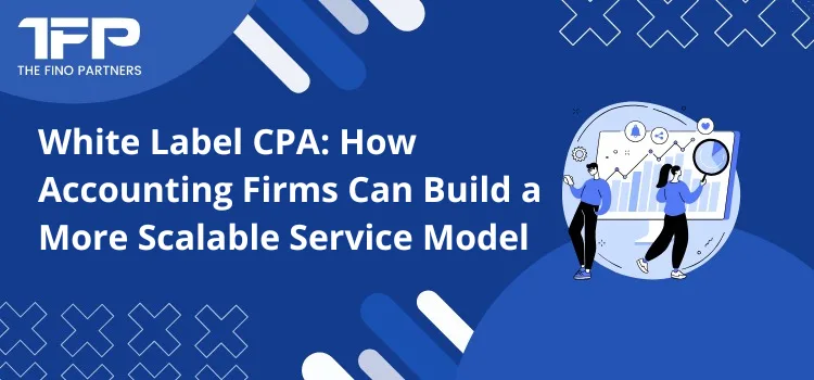 White Label CPA: How Accounting Firms Can Build a More Scalable Service Model