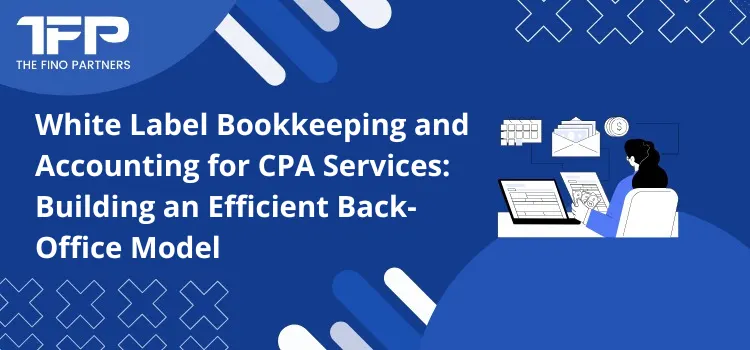 White Label Bookkeeping and Accounting for CPA Services: Building an Efficient Back-Office Model