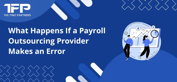 What Happens If a Payroll Outsourcing Provider Makes an Error
