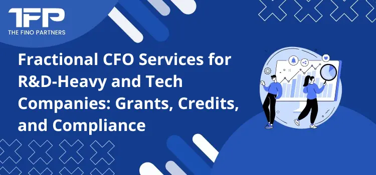 Fractional CFO Services for R&D-Heavy and Tech Companies: Grants, Credits, and Compliance