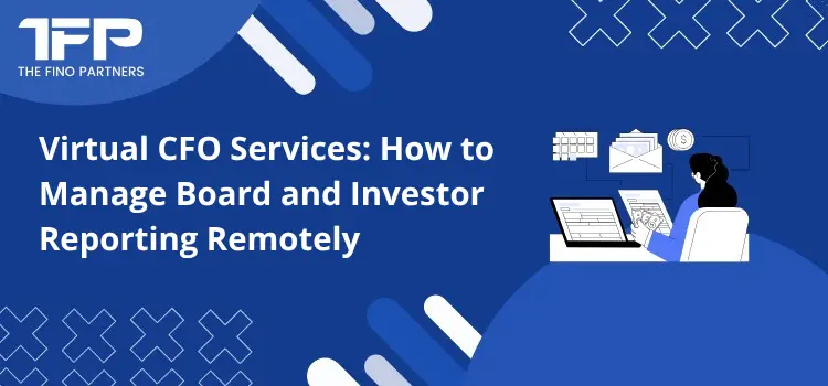 Virtual CFO Services: How to Manage Board and Investor Reporting Remotely