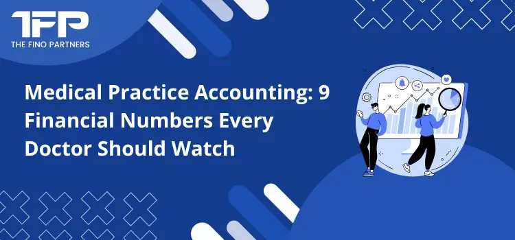 Medical Practice Accounting: 9 Financial Numbers Every Doctor Should Watch