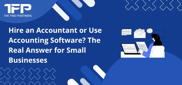Hire an Accountant or Use Accounting Software? The Real Answer for Small Businesses