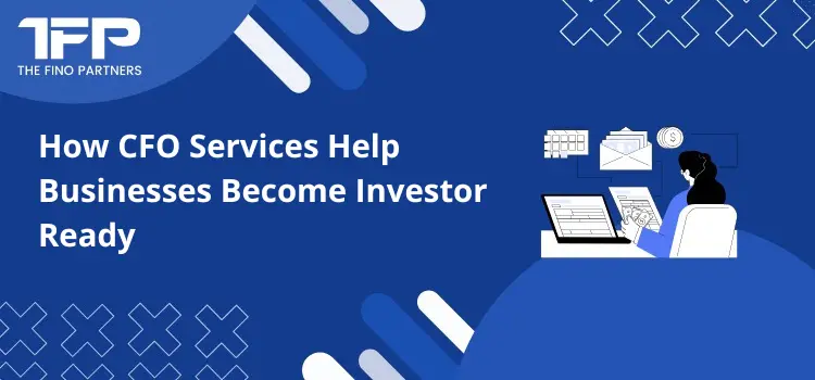 How CFO Services Help Businesses Become Investor Ready